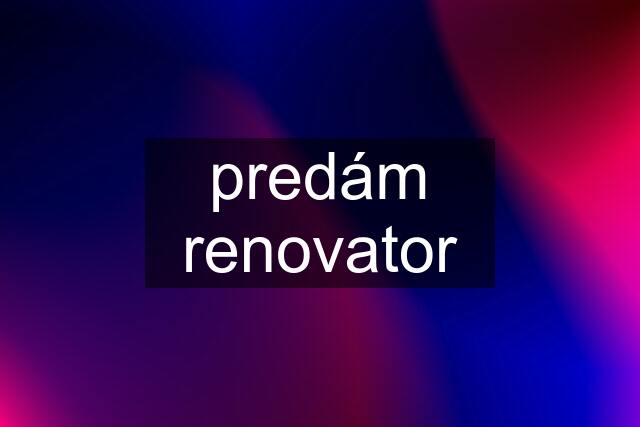 predám renovator