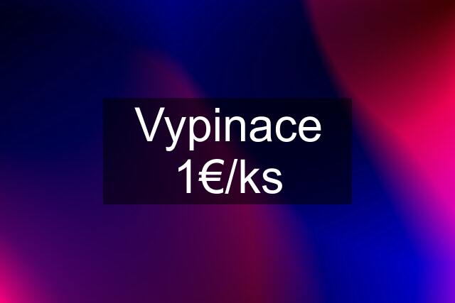 Vypinace 1€/ks