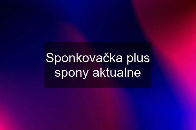 Sponkovačka plus spony aktualne