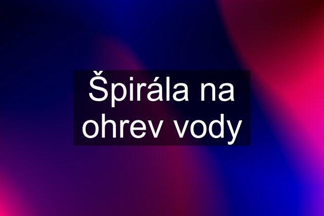 Špirála na ohrev vody