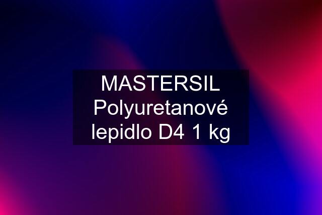 MASTERSIL Polyuretanové lepidlo D4 1 kg