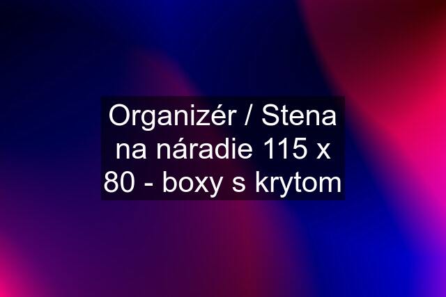 Organizér / Stena na náradie 115 x 80 - boxy s krytom