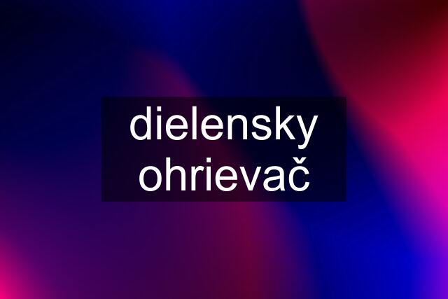 dielensky ohrievač