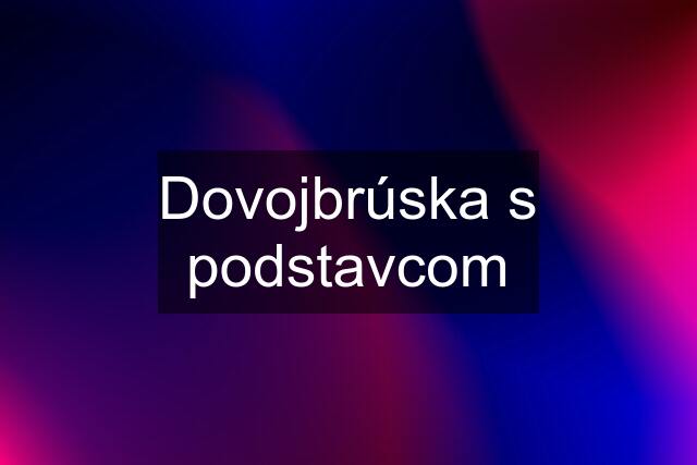 Dovojbrúska s podstavcom