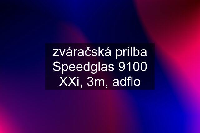 zváračská prilba Speedglas 9100 XXi, 3m, adflo