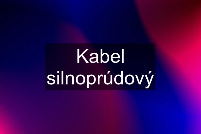 Kabel silnoprúdový