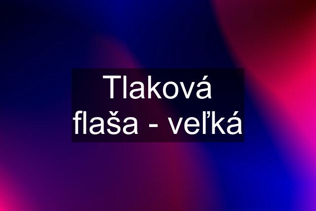 Tlaková flaša - veľká