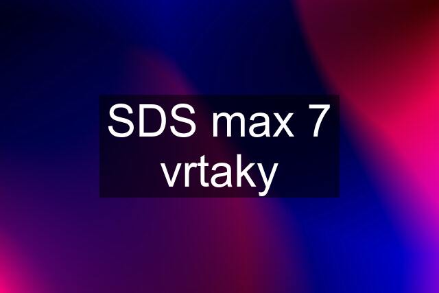 SDS max 7 vrtaky