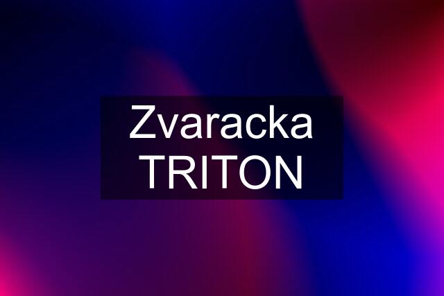 Zvaracka TRITON