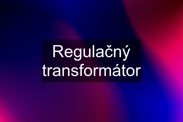 Regulačný transformátor