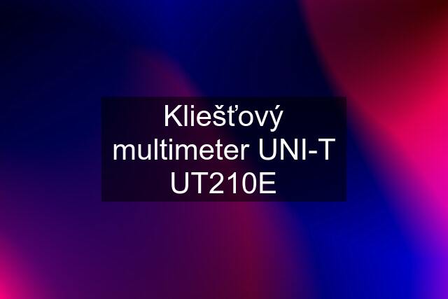 Kliešťový multimeter UNI-T UT210E