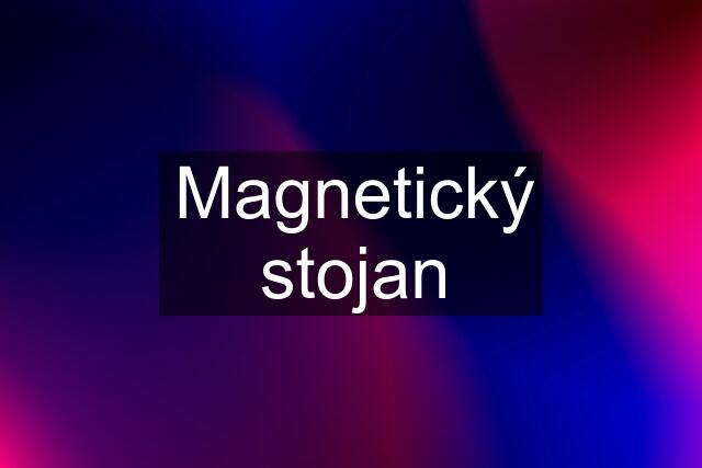 Magnetický stojan