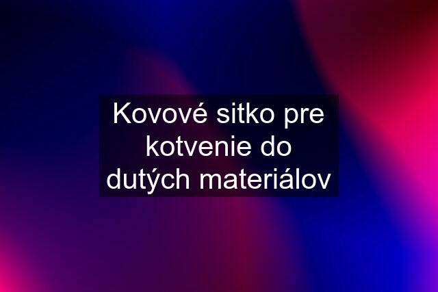 Kovové sitko pre kotvenie do dutých materiálov