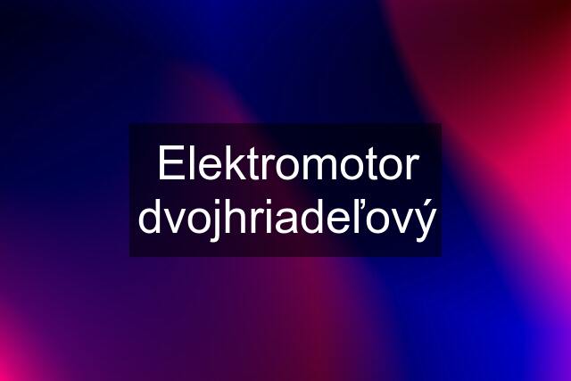 Elektromotor dvojhriadeľový