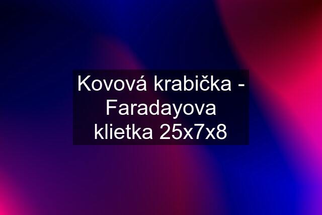 Kovová krabička - Faradayova klietka 25x7x8