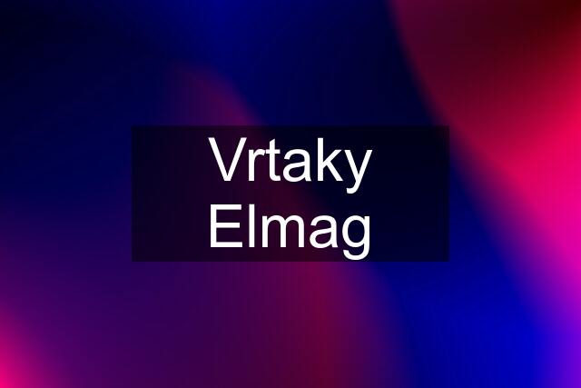 Vrtaky Elmag