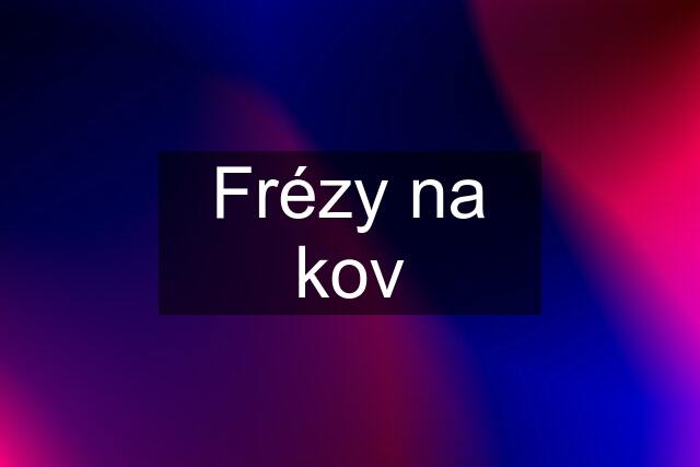 Frézy na kov