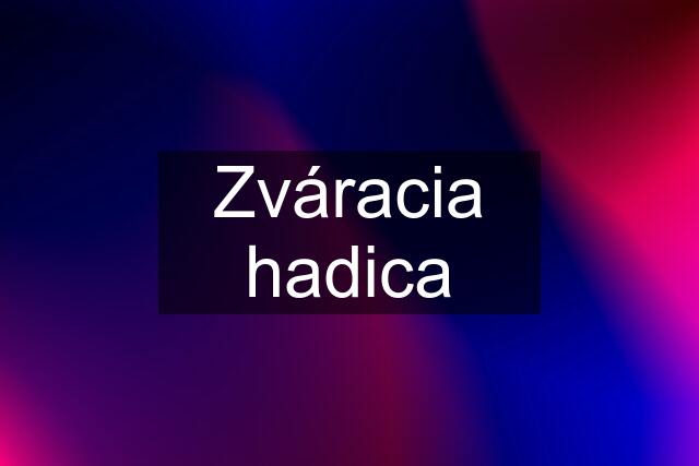 Zváracia hadica