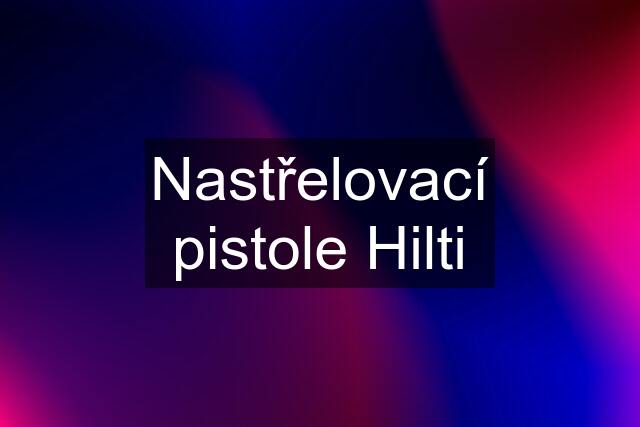 Nastřelovací pistole Hilti