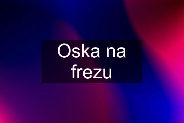 Oska na frezu