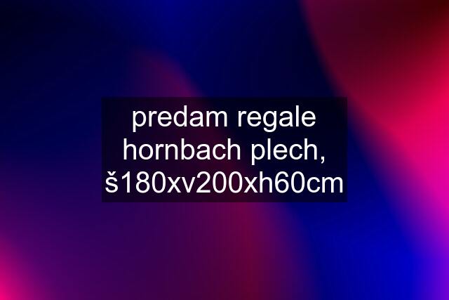 predam regale hornbach plech, š180xv200xh60cm