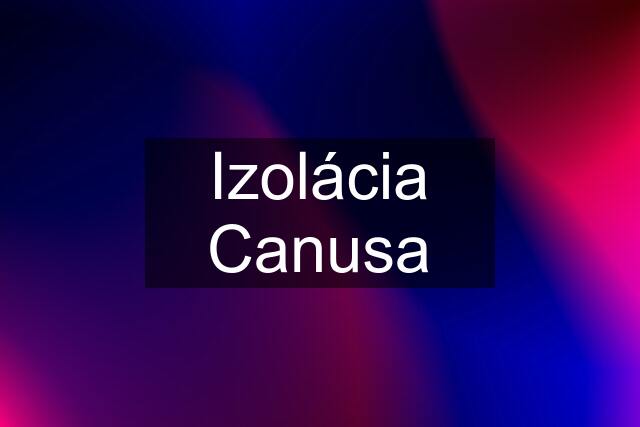 Izolácia Canusa