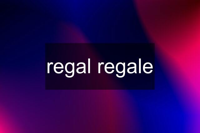 regal regale