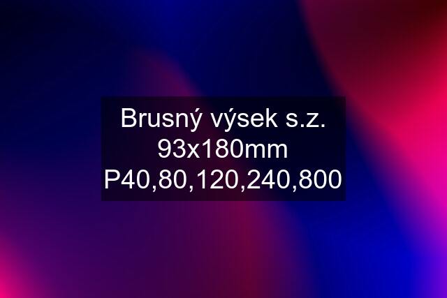 Brusný výsek s.z. 93x180mm P40,80,120,240,800