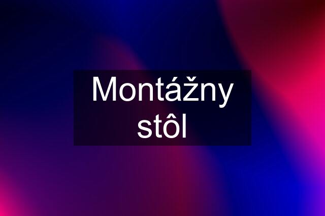 Montážny stôl