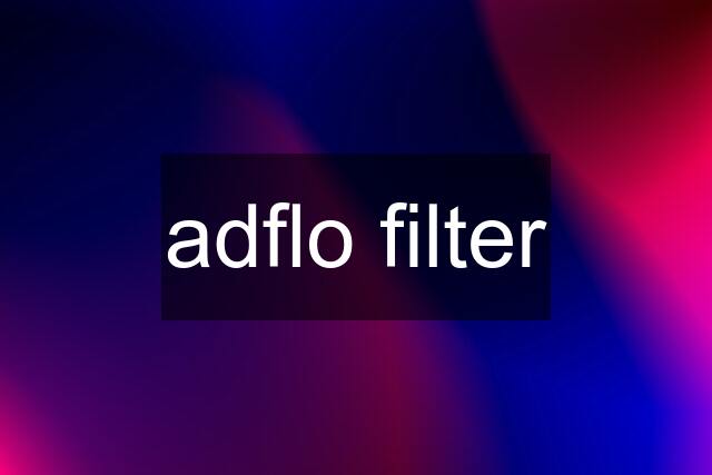 adflo filter