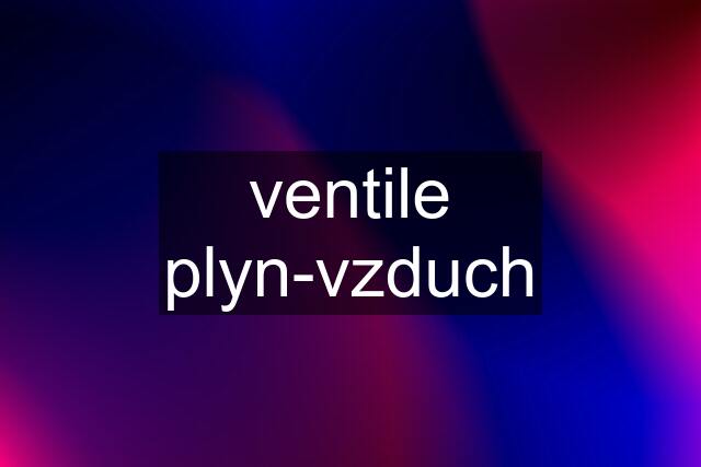 ventile plyn-vzduch