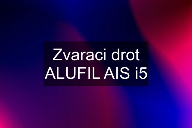 Zvaraci drot ALUFIL AIS i5