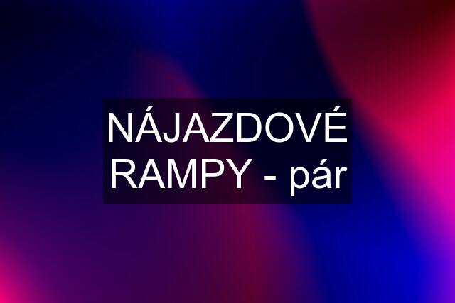 NÁJAZDOVÉ RAMPY - pár