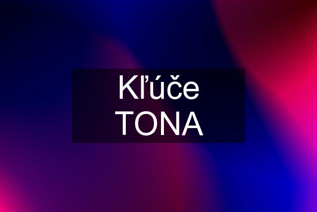 Kľúče TONA