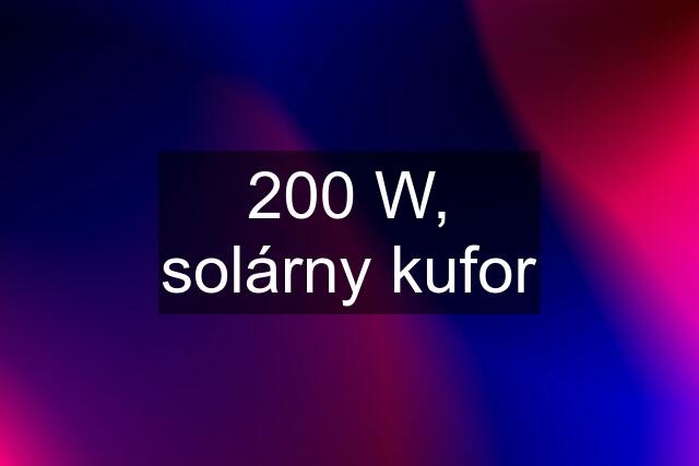 200 W, solárny kufor