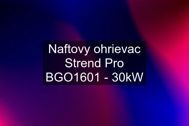 Naftovy ohrievac Strend Pro BGO1601 - 30kW