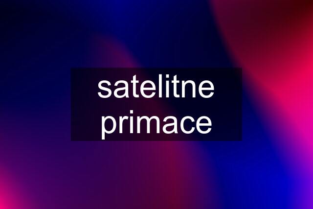 satelitne primace