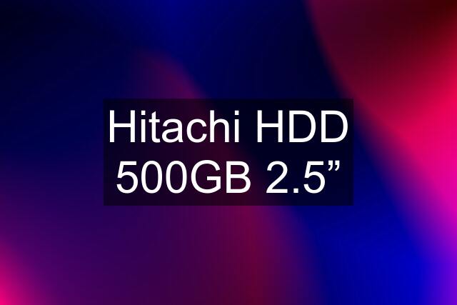 Hitachi HDD 500GB 2.5”
