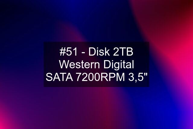 #51 - Disk 2TB Western Digital SATA 7200RPM 3,5"