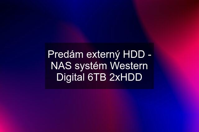 Predám externý HDD - NAS systém Western Digital 6TB 2xHDD