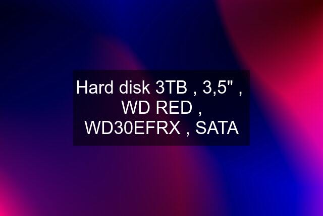 Hard disk 3TB , 3,5" ,  WD RED , WD30EFRX , SATA