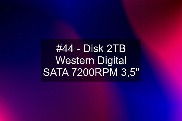 #44 - Disk 2TB Western Digital SATA 7200RPM 3,5"