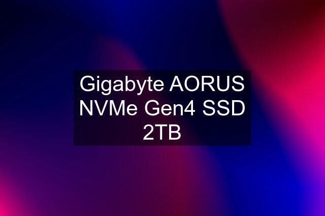 Gigabyte AORUS NVMe Gen4 SSD 2TB