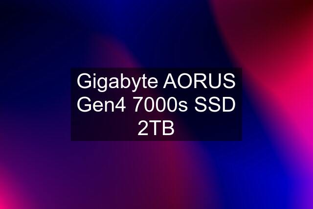Gigabyte AORUS Gen4 7000s SSD 2TB