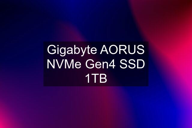 Gigabyte AORUS NVMe Gen4 SSD 1TB