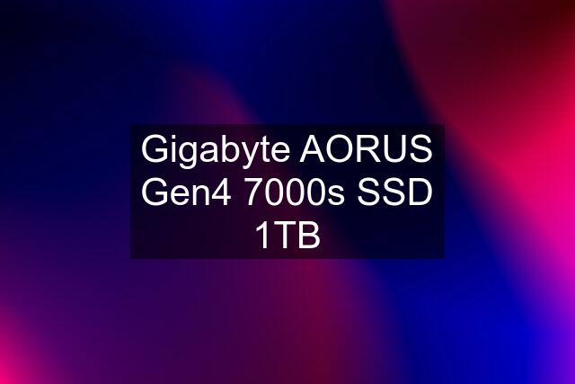 Gigabyte AORUS Gen4 7000s SSD 1TB