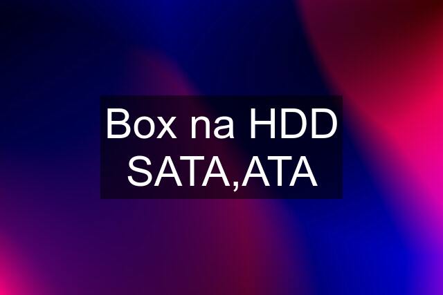 Box na HDD SATA,ATA