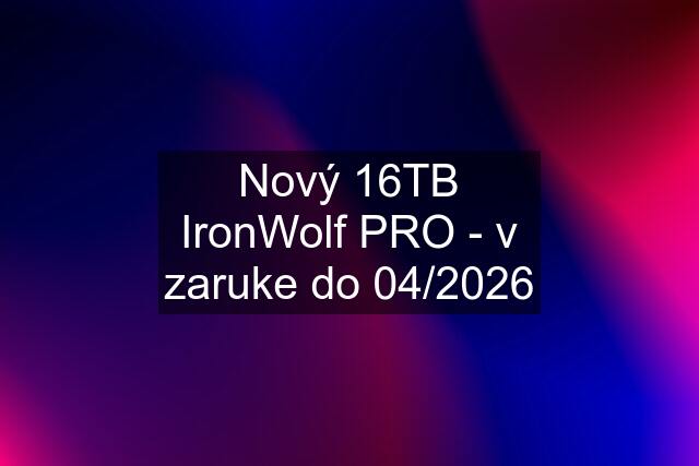 Nový 16TB IronWolf PRO - v zaruke do 04/2026