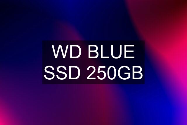 WD BLUE SSD 250GB