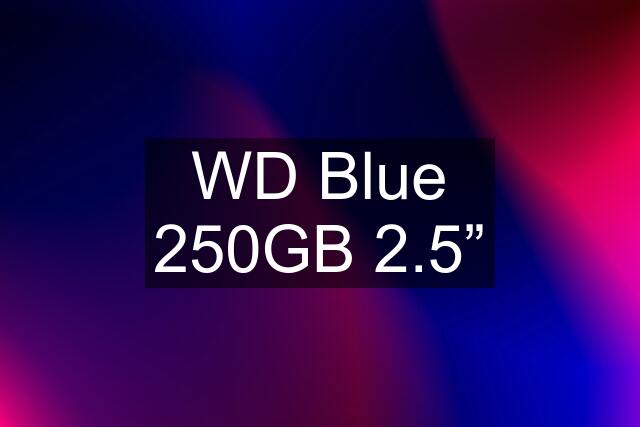 WD Blue 250GB 2.5”